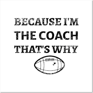 Because  I'm The Coach That's Why - Funny Football Coach Posters and Art